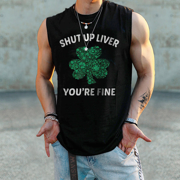 "Shut Up Liver You're Fine" Men's Sleeveless T-Shirts